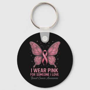 I Wear Pink For Someone I Love - Cancer Awareness Keychain