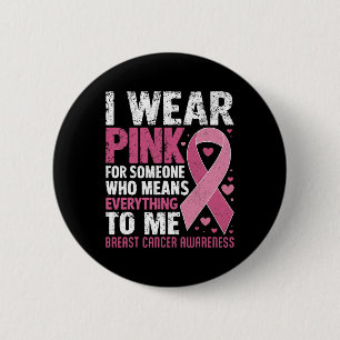 I Wear Pink For Someone Who Means Everything To Me 2 Inch Round Button