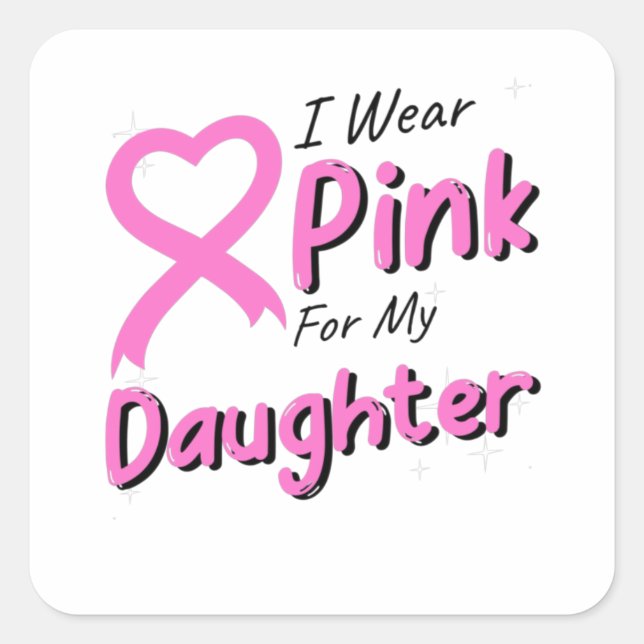 I Wear Pink For The Daughter Square Sticker (Front)