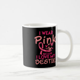 I Wear Pink I Love My Bestie Breast Cancer Awarene Coffee Mug