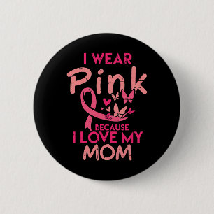 I Wear Pink I Love My Mom Kids Breast Cancer Aware 2 Inch Round Button