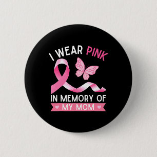 I Wear Pink In Memory Of My Mom Breast Cancer Awar 2 Inch Round Button