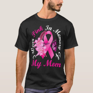 I Wear Pink In Memory Of My Mom Breast Cancer Awar T-Shirt