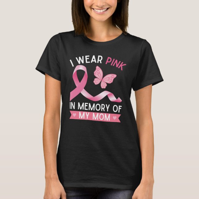 I wear pink in memory of my Mom T-Shirt (Front)