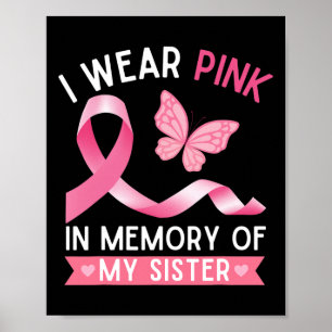I Wear Pink In Memory Of My Sister Breast Cancer A Poster