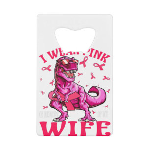 I Wear Pink In Memory Of My Wife Breast Cancer Credit Card Bottle Opener