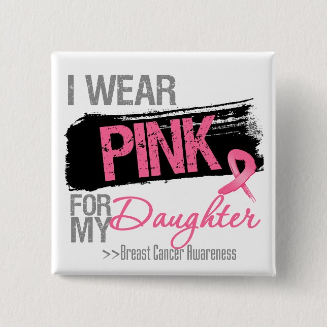 I Wear Pink Ribbon For My Daughter Breast Cancer 2 Inch Square Button (Front)