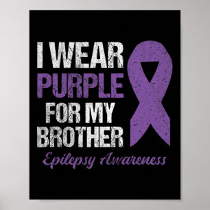 I Wear Purple For Brother Epilepsy Awareness Poster