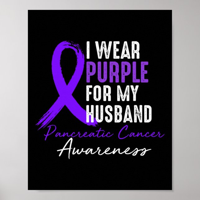 I Wear Purple For Husband Pancreatic Cancer Awaren Poster (Front)