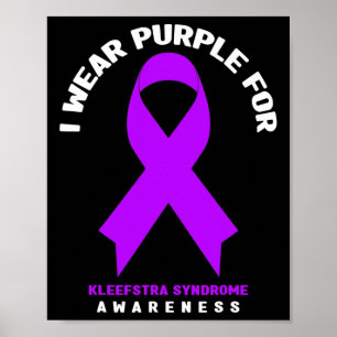 I Wear Purple For Kleefstra Syndrome Awareness Poster