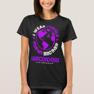 I wear PURPLE for my BROTHER SARCOIDOSIS Awareness T-Shirt