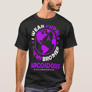 I wear PURPLE for my BROTHER SARCOIDOSIS Awareness T-Shirt