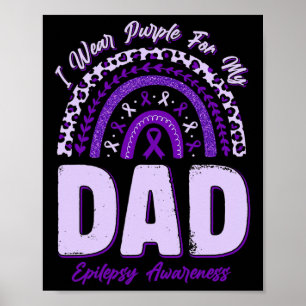 I Wear Purple For My Dad Epilepsy Awareness Rainbo Poster