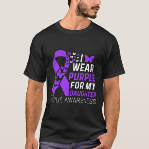 I Wear Purple For My Daughter Lupus Awareness Purp T-Shirt