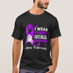 I Wear Purple For My Daughter Lupus Awareness T-Shirt