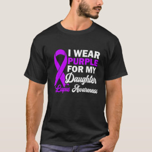 I Wear Purple For My Daughter Lupus Awareness Warr T-Shirt