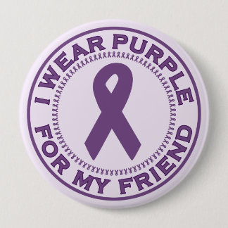I Wear Purple For My Friend 4 Inch Round Button