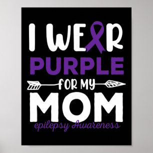 I Wear Purple For My Mom Epilepsy Awareness Quotes Poster