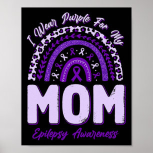 I Wear Purple For My Mom Epilepsy Awareness Rainbo Poster