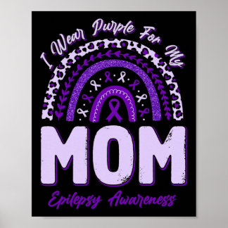 I Wear Purple For My Mom Epilepsy Awareness Rainbo Poster