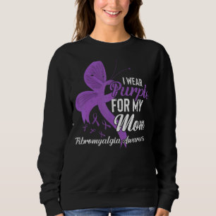 I Wear Purple For My Mom Fibromyalgia Awareness R Sweatshirt