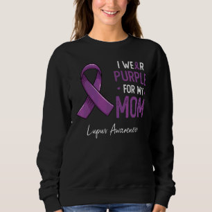 I Wear Purple For My Mom Lupus Awareness Month Sweatshirt