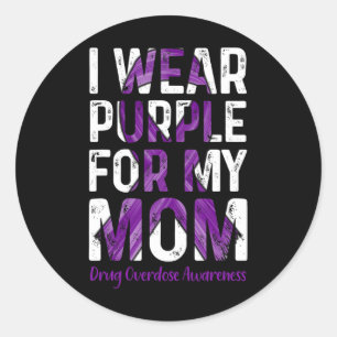 I Wear Purple For My Mom - Overdose Awareness Classic Round Sticker