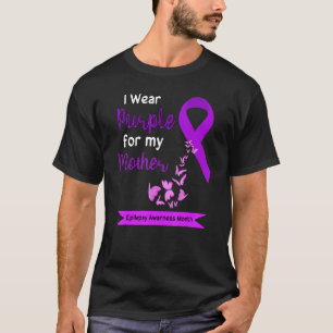 I Wear Purple For My Mother Epilepsy Awareness Mon T-Shirt