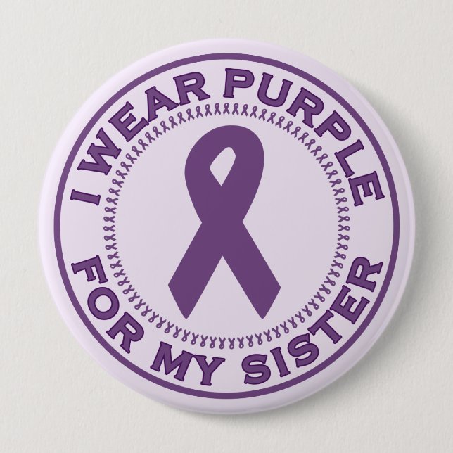 I Wear Purple For My Sister 4 Inch Round Button (Front)