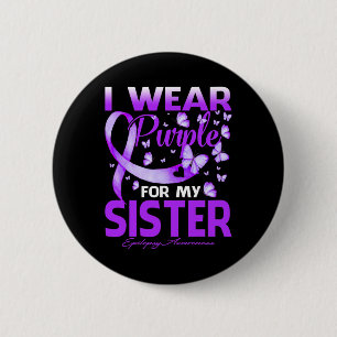 I Wear Purple For My Sister Epilepsy Awareness  2 Inch Round Button