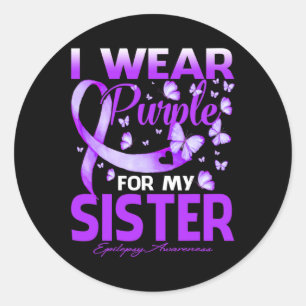I Wear Purple For My Sister Epilepsy Awareness  Classic Round Sticker
