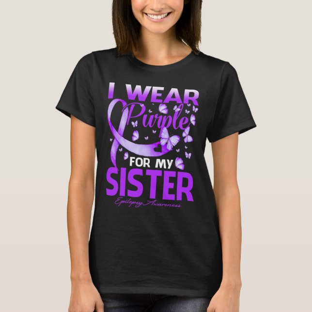 I Wear Purple For My Sister Epilepsy Awareness  T-Shirt (Front)