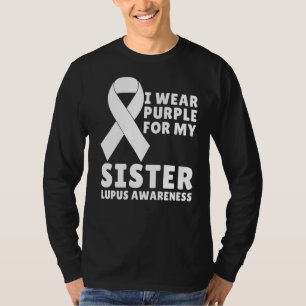 I Wear Purple For My Sister Lupus Awareness Lupus T-Shirt