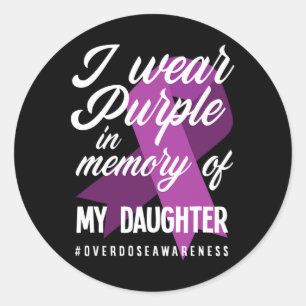 I Wear Purple In Memory For My Daughter Overdose A Classic Round Sticker