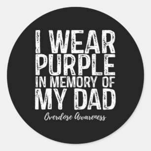 I Wear Purple In Memory Of My Dad Overdose Awarene Classic Round Sticker