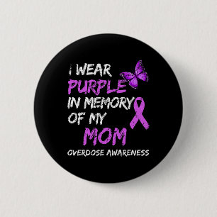 I Wear Purple In Memory Of My Mom Overdose Awarene 2 Inch Round Button