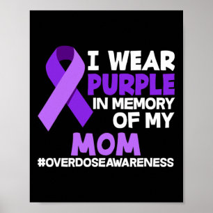 I Wear Purple In Memory Of My Mom Overdose Awarene Poster