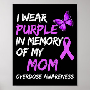 I Wear Purple In Memory Of My Mom Overdose Awarene Poster