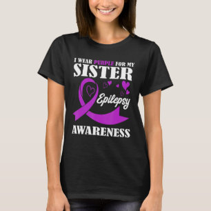 I Wear Purple Ribbon For My Sister Epilepsyawaren T-Shirt