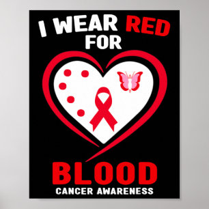 I Wear Red For Blood Cancer Awareness 3  Poster
