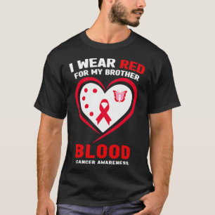 I Wear Red For My Brother Blood Cancer Awareness 3 T-Shirt