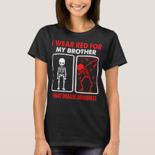 I Wear Red For My Brother HEART DISEASE AWARENESS T-Shirt