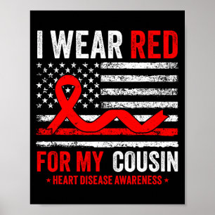 I Wear Red For My Cousin Heart Disease Awareness U Poster
