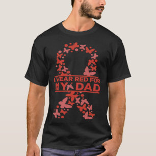 I Wear Red For My Dad Heart Disease Awareness Wear T-Shirt