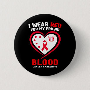I Wear Red For My Friend Blood Cancer Awareness 2 Inch Round Button