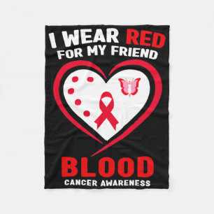 I Wear Red For My Friend Blood Cancer Awareness  Fleece Blanket