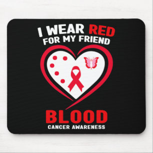 I Wear Red For My Friend Blood Cancer Awareness  Mouse Pad