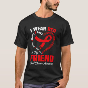 I Wear Red For My Friend Heart Disease Awareness H T-Shirt