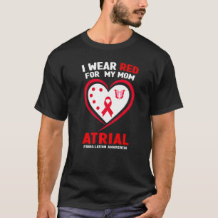 I Wear Red For My Mom Atrial Fibrillation Awarenes T-Shirt