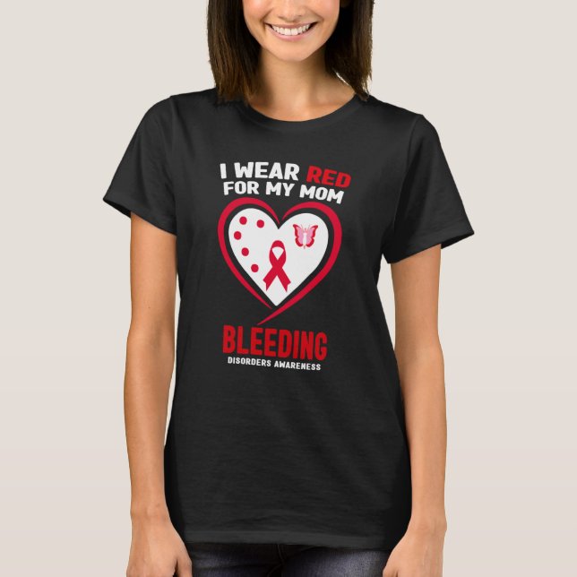 I Wear Red for My Mom Bleeding Disorders Awareness T-Shirt (Front)